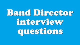 Band Director interview questions [upl. by Deering]