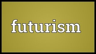 Futurism Meaning [upl. by Mushro]