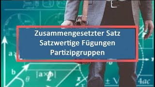 Zusammengesetzter Satz Satzwertige Fügungen Partizipgruppen [upl. by Ayek824]