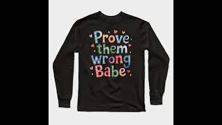 Prove them wrong babe Long Sleeve TShirt [upl. by Buyers]