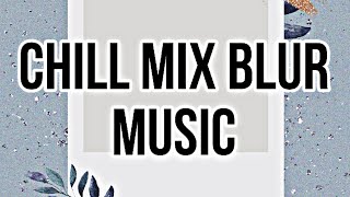 Chill mix Good Vibes Blur Music 5 [upl. by Amie]