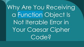 Why Are You Receiving a Function Object Is Not Iterable Error in Your Caesar Cipher Code [upl. by Llatsyrk432]