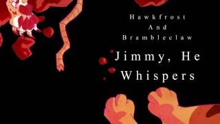 Jimmy He Whispers  Hawk amp Bramble MAP CLOSED  Backups closed  1521 DONE [upl. by Aillimat]