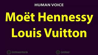 How To Pronounce Moet Hennessy Louis Vuitton [upl. by Nabalas]