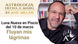 Fluyan mis lágrimas La astrología de las dos primeras semanas de marzo y la Luna Nueva del 10 [upl. by Hteik]