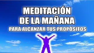 MEDITACIÓN para COMENZAR el DÍA🌞ALCANZA tus METAS [upl. by Resaec927]