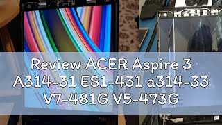 Review ACER Aspire 3 A31431 ES1431 a31433 V7481G V5473G V5473 A31432 A31421 Travelmate P246 [upl. by Yliah]