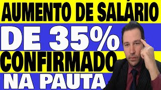 URGENTE  AUMENTO DE SALÁRIO DE 35  JÁ ESTÁ NA PAUTA [upl. by Melania324]