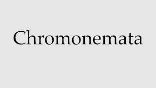 How to Pronounce Chromonemata [upl. by Howes886]