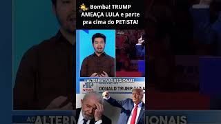 Bomba TRUMP AMEAÇA LULA e parte pra cima do PETISTA [upl. by Hassi]