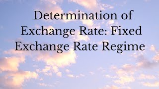 Exchange Rate Determination Fixed Exchange Rate and Managed FloatExchange Rate Pegging [upl. by Cory836]