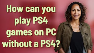 How can you play PS4 games on PC without a PS4 [upl. by Annaul796]