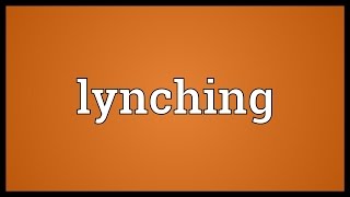 Lynching Meaning [upl. by Hagan701]