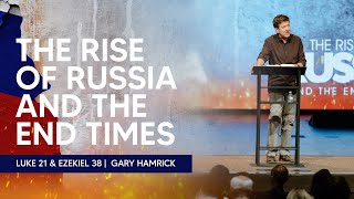 The Rise of Russia and the End Times  Luke 21 amp Ezekiel 38  Gary Hamrick [upl. by Shaia]