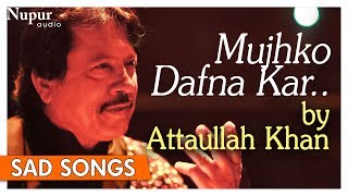 Mujhko Dafna Kar Wo Jab Wapas Jayenge  Attaullah Khan  Pakistani Sad Romantic Songs  Nupur Audio [upl. by Thadeus749]