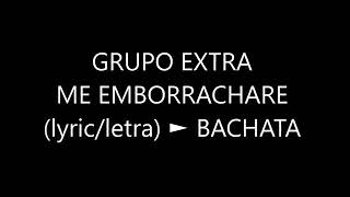 Me EMBORRACHARE LYRICLETRA BACHATA [upl. by Yruy660]