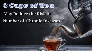 3 cups of Tea may Reduce the Risk of number of Chronic diseases [upl. by Arline625]