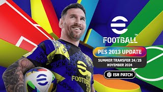 PES 2013 SEASON 20242025  ISN PATCH  SUMMER TRANSFER  NOVEMBER 2024  36 GB SIZE  PC GAME [upl. by Wamsley]