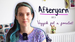 Vegyük fel a fonalat  Afteryarn ep1  anthaknits [upl. by Reivazx]