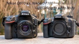 Nikon D810 vs Nikon D7100  Upgrading to a Pro Body [upl. by Phippen]