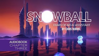 👁️Through the Eyes of Snowball Diary of an AI Assistant A Sentient Machines Story 👁️ AUDIOBOOK 3 [upl. by Zoha819]