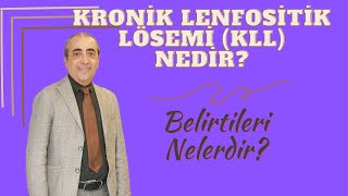 Kronik Lenfositik Lösemi KLL Nedir KLL Belirtileri Nelerdir [upl. by Sulihpoeht]