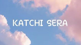 KATCHI SERA WITH LYRICS [upl. by Barbra]