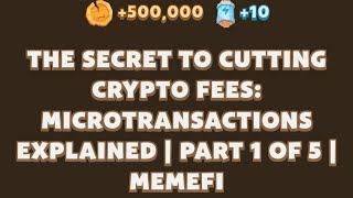 THE SECRET TO CUTTING CRYPTO FEES MICROTRANSACTIONS EXPLAINED PART 1 MEMEFI  Memefi New Video Code [upl. by Sardella603]