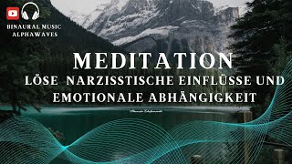 Meditation zur Lösung von narzisstischen Einflüssen und emotionaler Abhängigkeit [upl. by Noillid263]