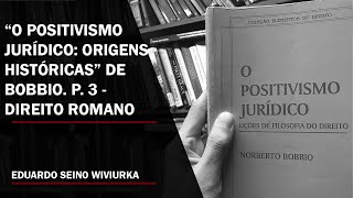 quotO Positivismo Jurídicoquot de Norberto Bobbio Parte 3  Direito Romano [upl. by Nahgiem]