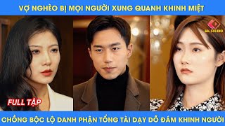 Vợ nghèo bị mọi người xung quanh khinh miệt chồng bộc lộ danh phận tổng tài dạy dỗ đám khinh người [upl. by Gill]