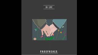 Phosphenes  Oh Love [upl. by Acirema]