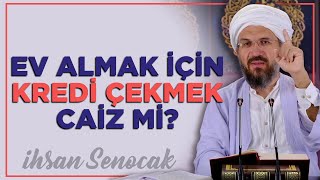 Ev Almak İçin Kredi Çekmek Caiz Mi  İhsan Şenocak [upl. by Hgielsa193]