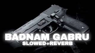 Badnam Gabru Slowed  Reverb lofihm [upl. by Akibma]