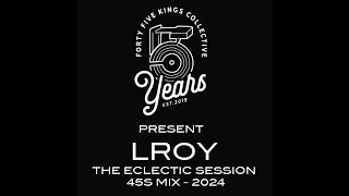 The Forty Five Kings Present LROY  7quot Eclectic Mix 2024 SD 480p [upl. by Cassady]