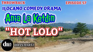 ILOCANO COMEDY DRAMA  HOT LOLO  ANIA LA KETDIN 57  THROWBACK [upl. by Wyndham]