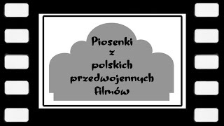 PIOSENKI Z POLSKICH PRZEDWOJENNYCH FILMÓW [upl. by Inaliak]