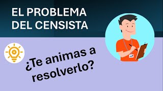 El problema del censista te propongo que lo pienses [upl. by Neerbas]