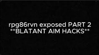 exposing rpg86rvn PART 2 BLATANT AIM HACKS [upl. by Nivi]