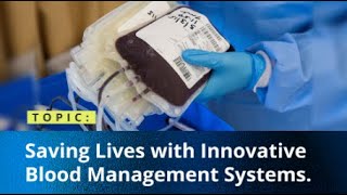 Insights Saving Lives with Innovative Blood Management Systems [upl. by Abla]