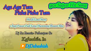 Age Age Tum Piche Piche Hum Hindi Love Story 1 Step Power Full Long Humming Broom Mix Dj Rx Remix [upl. by Eisned19]