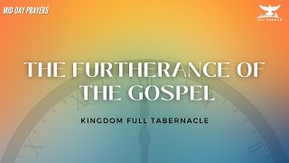 THE FURTHERANCE OF THE GOSPEL  MIDDAY PRAYERS  KINGDOM FULL TABERNACLE CHURCH 2024 [upl. by Dyson]