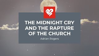 Adrian Rogers The Midnight Cry amp the Rapture of the Church 2340 [upl. by Winni89]