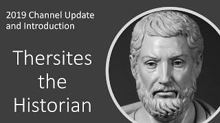 Thersites the Historian 2019 Channel Update and Introduction [upl. by Anaynek88]