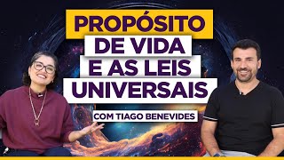 Propósito de Vida e as Leis Universais com Tiago Benevides [upl. by Aicenet]