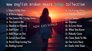 New English sad Songs collection Nonstop New Broken Heart Songs  New English sad songs for you [upl. by Kaz]