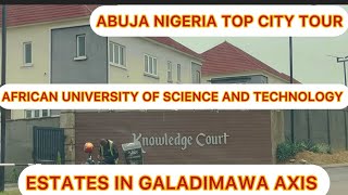 ABUJA NIGERIA TOP CITY TOUR  AFRICA UNIVERSITY OF SCIENCE AND TECHNOLOGY ESTATES IN GALADIMAWA [upl. by Mulligan]