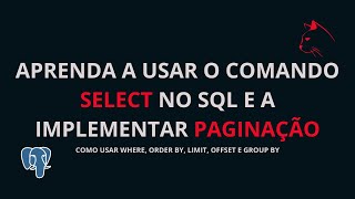 COMO USAR O SELECT NO SQL  WHERE ORDER BY GROUP BY LIMIT OFFSET E PAGINAÇÃO [upl. by Daus]