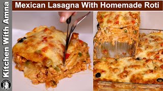 Mexican Chicken Lasagna With Homemade Roti  Chicken Lasagna Recipe  Kitchen With Amna [upl. by Ailuig]