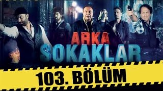 ARKA SOKAKLAR 103 BÖLÜM [upl. by Idden]